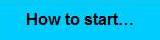 How to start...